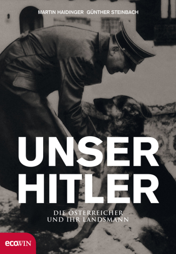 Unser Hitler. Die Österreicher und ihr Landsmann