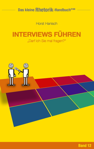 Rhetorik-Handbuch 2100 - Interviews führen Darf ich Sie mal fragen?