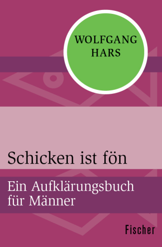 Schicken ist fön Ein Aufklärungsbuch für Männer