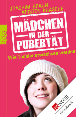 Mädchen in der Pubertät Wie Töchter erwachsen werden