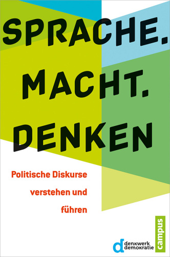 Sprache. Macht. Denken Politische Diskurse verstehen und führen