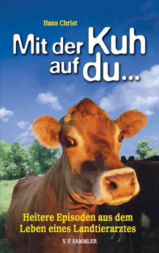 Mit der Kuh auf du Heitere Episoden aus dem Leben eines Landtierarztes