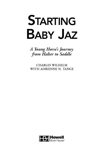 Starting Baby Jaz : A Young Horse's Journey From Halter to Saddle