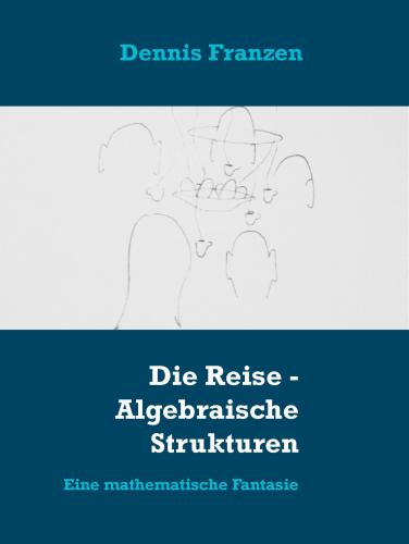 Die Reise--Algebraische Strukturen: Eine mathematische Fantasie