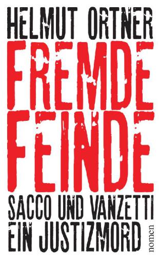 Fremde Feinde Sacco und Vanzetti - Ein Justizmord