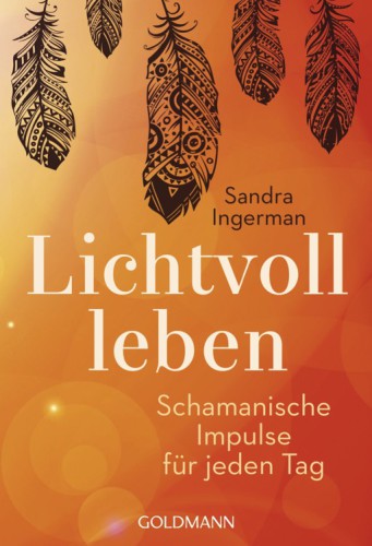 Lichtvoll leben Schamanische Impulse für jeden Tag