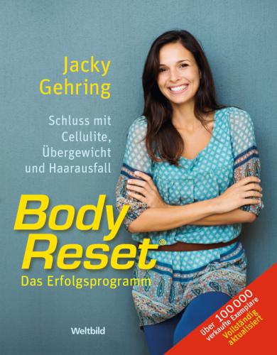 Body Reset - Das Erfolgsprogramm: Schluss mit Cellulite, Übergewicht und Haarausfall