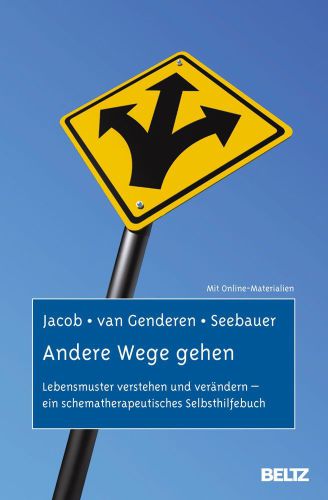 Andere Wege gehen: Lebensmuster verstehen und verändern - ein schematherapeutisches Selbsthilfebuch ; mit online-Materialien