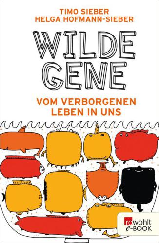 Wilde Gene: Vom verborgenen Leben in uns