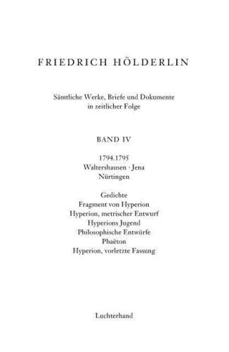 Sämtliche Werke, Briefe und Dokumente. Band 4: 1794-1795. Gedichte; Fragmente von Hyperion; Hyperion metr. Entwürfe; Hyperion Jugend; Philos. Entwürfe; Phaeton; Hyperion vorletzte Fassung