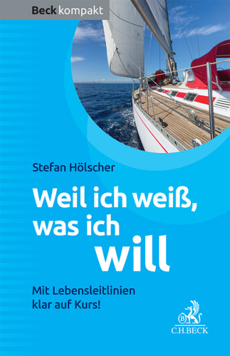 Weil ich weiß, was ich will Mit Lebensleitlinien klar auf Kurs!