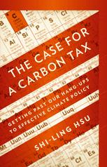 The Case for a Carbon Tax: Getting Past Our Hang-Ups to Effective Climate Policy