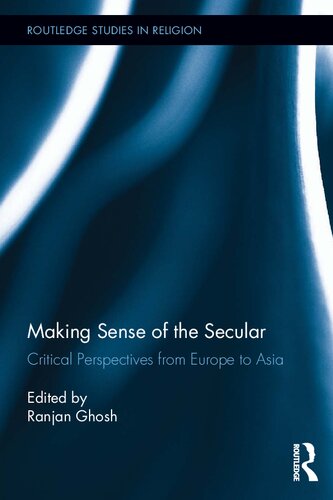 Making Sense of the Secular: Critical Perspectives from Europe to Asia