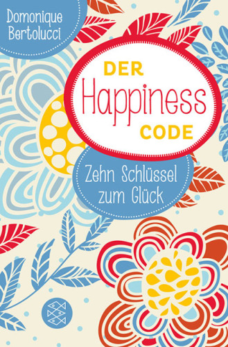 Der Happiness Code Zehn Schlüssel zum Glück