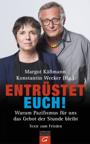 Entrüstet euch! Warum Pazifismus für uns das Gebot der Stunde bleibt. Texte zum Frieden