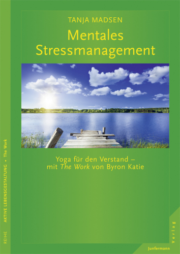 Mentales Stressmanagement: Yoga für den Verstand: mit The Work von Byron Katie