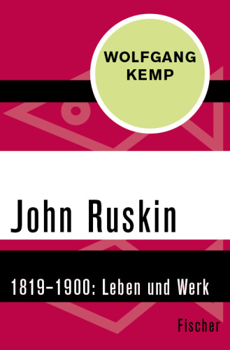 John Ruskin 1819-1900. Leben und Werk