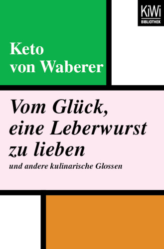 Vom Glück, eine Leberwurst zu lieben. und andere kulinarische Glossen