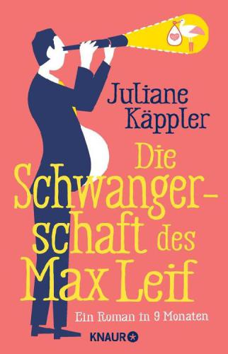 Die Schwangerschaft des Max Leif Ein Roman in 9 Monaten