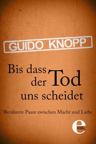 Bis dass der Tod uns scheidet: Berühmte Paare zwischen Macht und Liebe