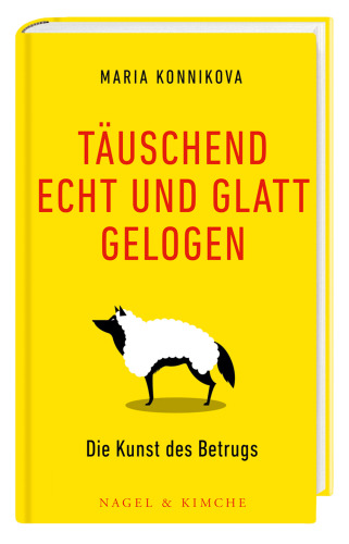 Täuschend echt und glatt gelogen: Die Kunst des Betrugs