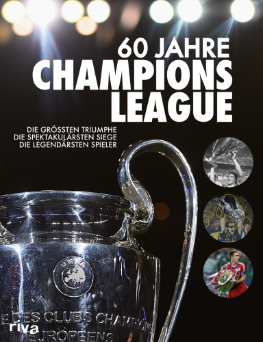 60 Jahre Champions League: Die groessten Triumphe: Die spektakulaersten Siege -Die legendaersten Spieler