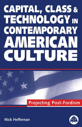 Capital, Class and Technology in Contemporary American Culture: Projecting Post-Fordism