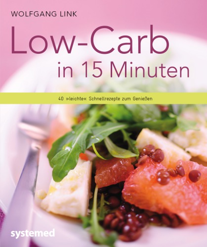 Low-Carb in 15 Minuten: 40 'leichte' Schnellrezepte zum Genießen