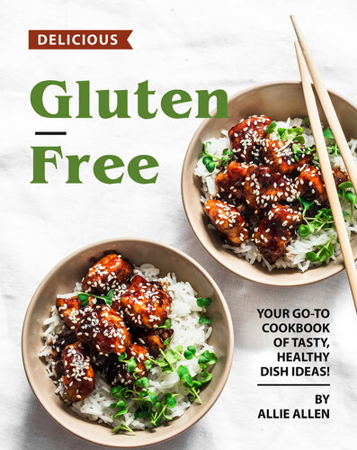 Delicious Gluten-Free Recipes: Your Go-To Cookbook of Tasty, Healthy Dish Ideas!