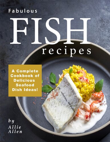 Fabulous Fish Recipes: A Complete Cookbook of Delicious Seafood Dish Ideas!