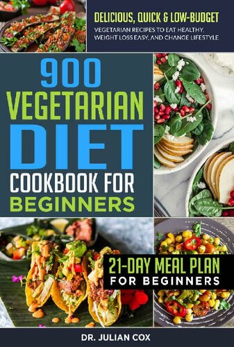 900 Vegetarian Diet Cookbook for Beginners: Delicious, Quick & Low-Budget Vegetarian Recipes to Eat Healthy, Weight Loss, and Change Lifestyle | 21-Day Meal Plan for Beginners.