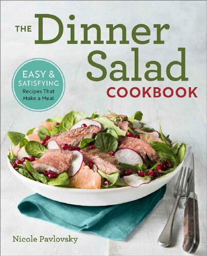 The Dinner Salad Cookbook: Easy & Satisfying Recipes That Make a Meal