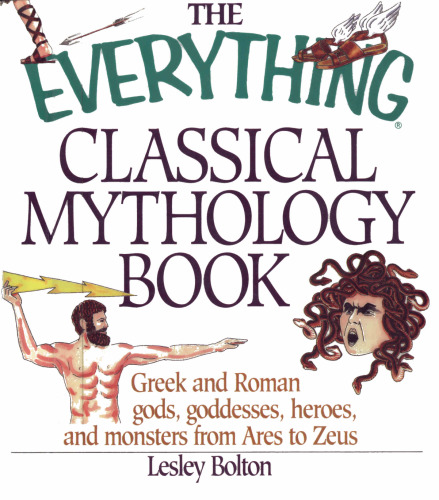 The Everything Classical Mythology Book: Greek and Roman Gods, Goddesses, Heroes, and Monsters from Ares to Zeus