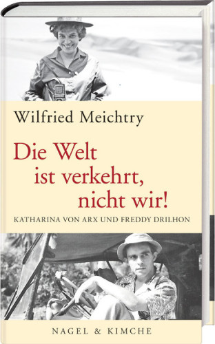 Die Welt ist verkehrt, nicht wir! Katharina von Arx und Freddy Drilhon