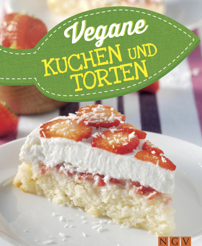 Vegane Kuchen und Torten: vegan backen