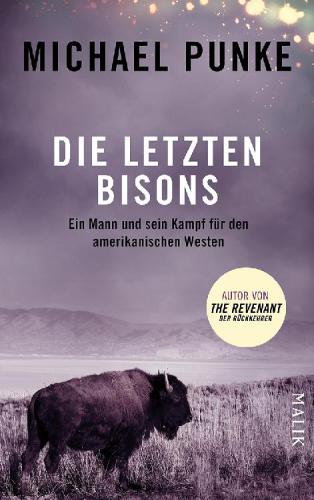 Die letzten Bisons Ein Mann und sein Kampf für den amerikanischen Westen