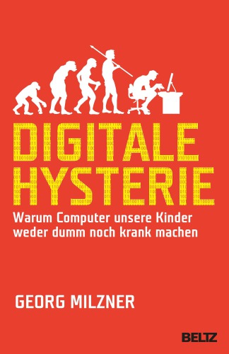 Digitale Hysterie Warum Computer unsere Kinder weder dumm noch krank machen