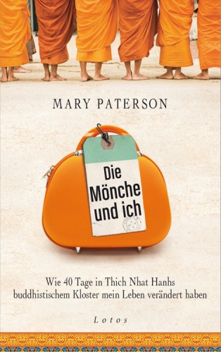 Die Mönche und ich Wie 40 Tage in Thich Nhat Hanhs buddhistischem Kloster mein Leben verändert haben