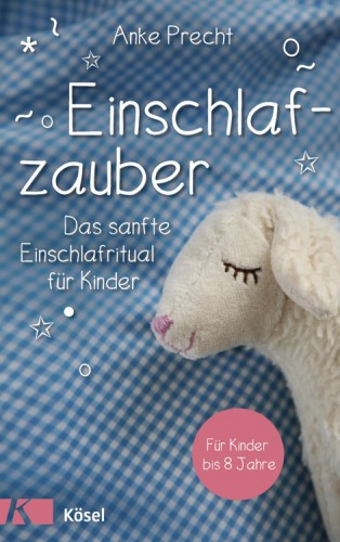 Einschlafzauber: Das sanfte Einschlafritual fuer Kinder bis 8 Jahre