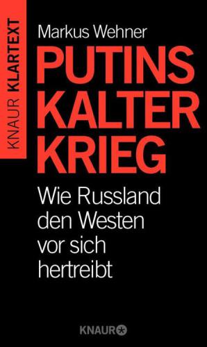 Putins Kalter Krieg Wie Russland den Westen vor sich hertreibt