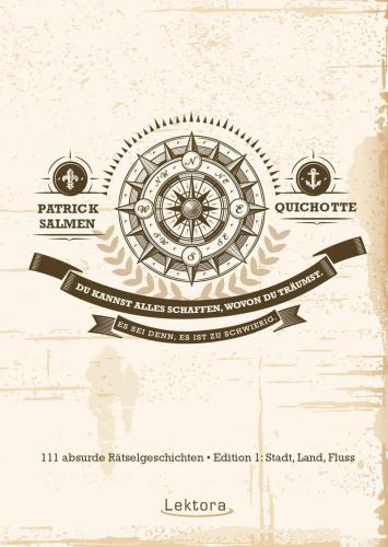 Du kannst alles schaffen, wovon du träumst. Es sei denn, es ist zu schwierig.: 111 absurde Rätselgeschichten – Edition 1: Stadt, Land, Fluss