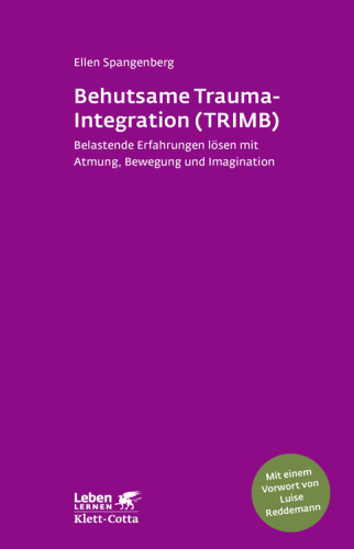 Behutsame Trauma-Integration (TRIMB) Belastende Erfahrungen lösen mit Atmung, Bewegung und Imagination