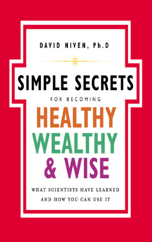 The Simple Secrets for Becoming Healthy, Wealthy, and Wise: What Scientists Have Learned and How You Can Use It