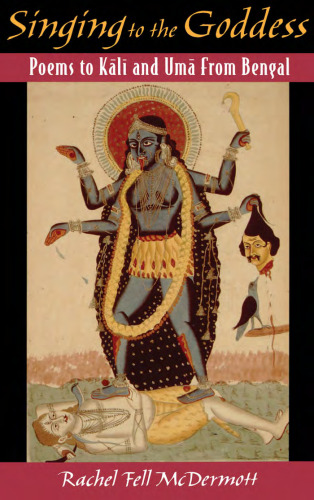 Singing to the Goddess: Poems to Kali and Uma from Bengal