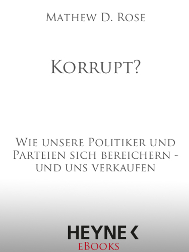 Korrupt?: Wie unsere Politiker und Parteien sich bereichern ; und uns verkaufen