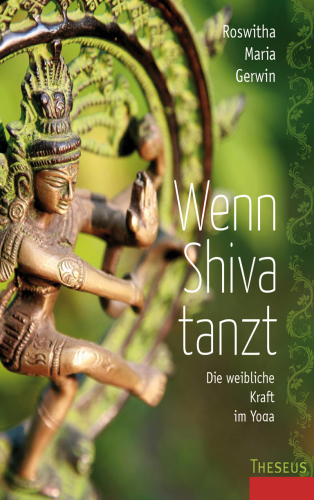 Wenn Shiva tanzt die weibliche Kraft im Yoga