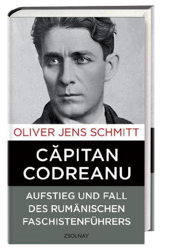 Capitan Codreanu Aufstieg und Fall des rumänischen Faschistenführers