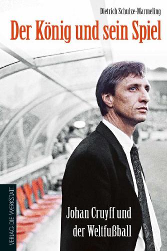 Der König und sein Spiel Johan Cruyff und der Weltfußball