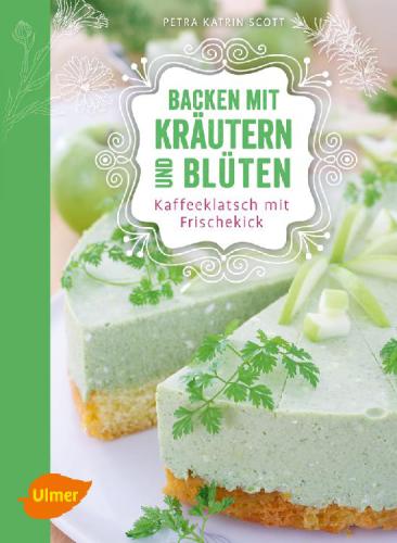 Backen mit Kräutern und Blüten: Kaffeeklatsch mit Frischekick