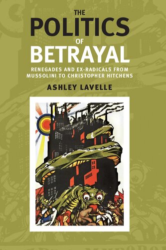 The politics of betrayal: Renegades and ex-radicals from Mussolini to Christopher Hitchens